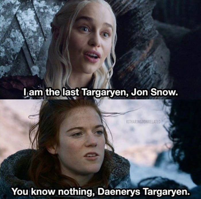 Daenerys Targaryen last Targaryen meme you know nothing