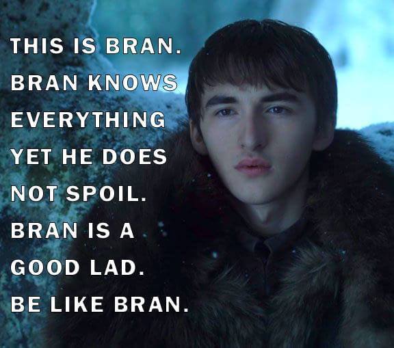 Bran knows everything and does not spoil